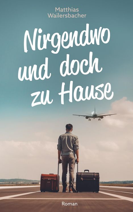 Matthias Wailersbacher: Nirgendwo und doch zu Hause, Buch