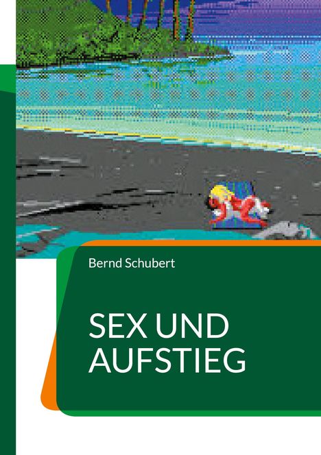 Bernd Schubert: Sex und Aufstieg, Buch