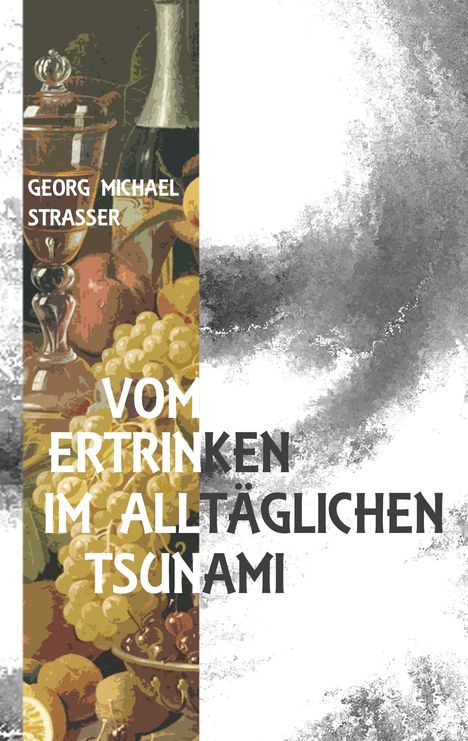 Georg Michael Strasser: Vom Ertrinken im alltäglichen Tsunami, Buch