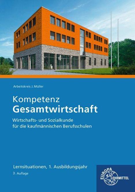 Arbeitskreis J. Müller: Kompetenz Gesamtwirtschaft, Wirtschaftskunde für Berufsschulen, 1. Ausbildungsjahr; modernes Gebäude.