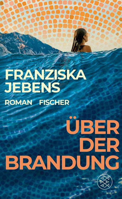 Text: Franziska Jebens, Roman Fischer, Über der Brandung. Eine Frau im Wasser, Berge im Hintergrund, orange Kreismuster oben.