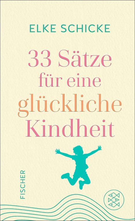 ELKE SCHICKE, 33 Sätze für eine glückliche Kindheit. Silhouette eines springenden Kindes; Fischer-Logo.