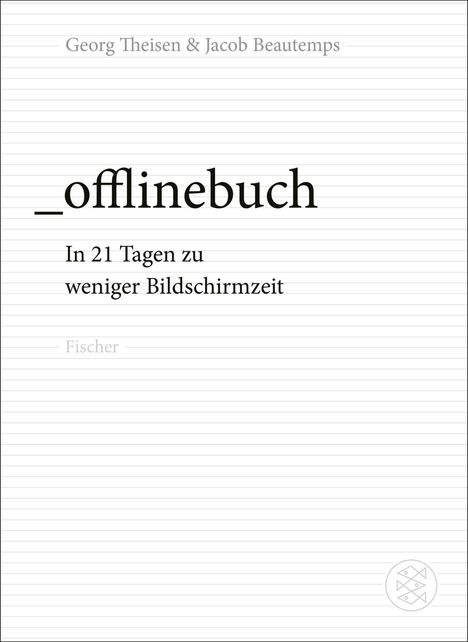 „_offlinebuch. In 21 Tagen zu weniger Bildschirmzeit.“ Oben stehen die Autoren. Unten „Fischer“. Dezente Linienstruktur.