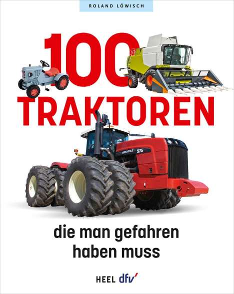 Roland Löwisch: 100 Traktoren, die man gefahren haben muss, Buch