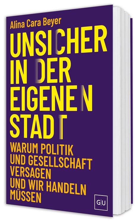 Alina Cara Beyer: UNSICHER IN DER EIGENEN STADT. Warum Politik und Gesellschaft versagen und wir handeln müssen. Buchcover.