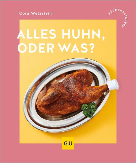 Text: "ALLES HUHN, ODER WAS?", "Cora Wetzstein", "KÜCHENRATGEBER". Gegrilltes Hähnchen auf silbernem Teller mit Petersilie.