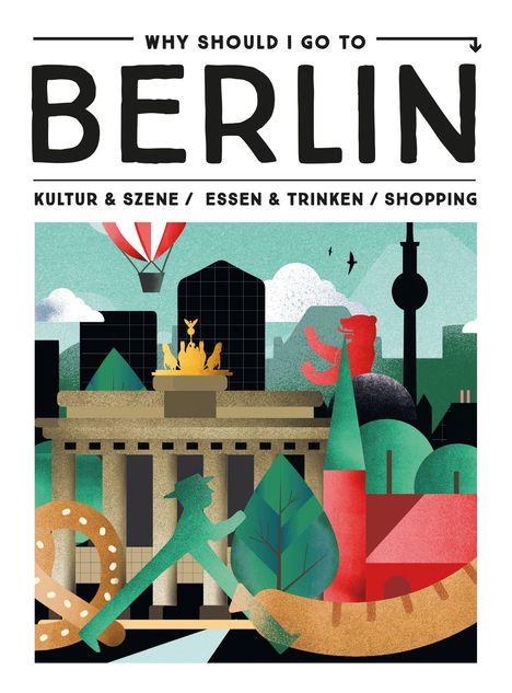 Oben steht: "Why Should I Go to Berlin". Darunter: "Kultur & Szene / Essen & Trinken / Shopping". Illustration von Berlin.