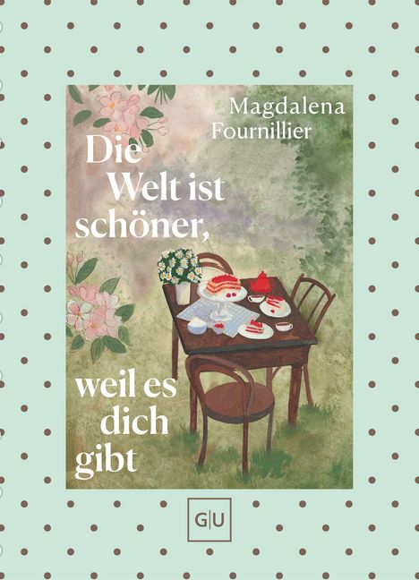 Text: "Die Welt ist schöner, weil es dich gibt." Name: Magdalena Fournillier. Illustration: Tisch mit Kuchen im Garten, Blumen.