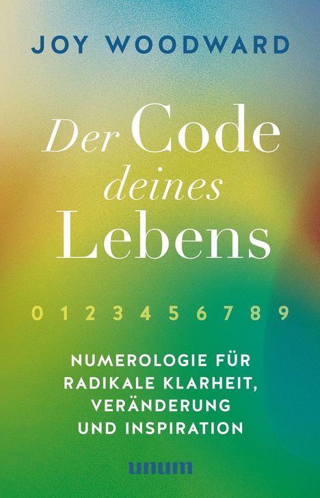 Text: „Der Code deines Lebens. Numerologie für radikale Klarheit, Veränderung und Inspiration. Joy Woodward.”<br>
Bunter Übergangshintergrund.