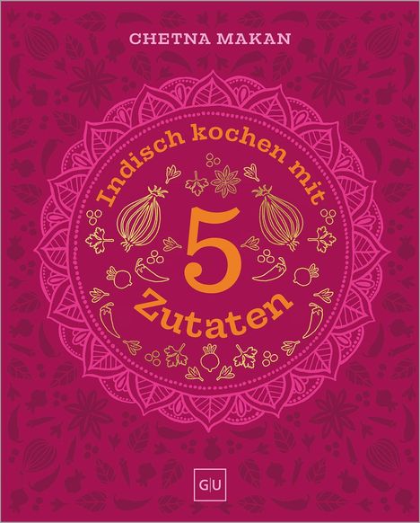„Indisch kochen mit 5 Zutaten“ von Chetna Makan. Ornamentale Muster mit Gewürzen und Gemüse.