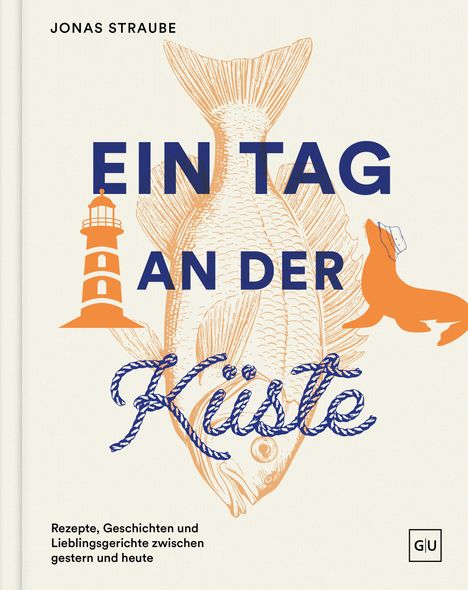 "JONAS STRAUBE, EIN TAG AN DER KÜSTE, Rezepte, Geschichten und Lieblingsgerichte zwischen gestern und heute" mit Fisch.