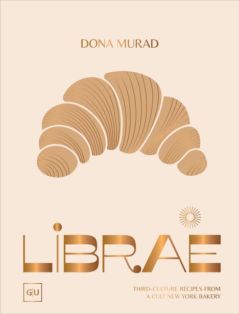 "Dona Murad. LIBRAE. Third-culture recipes from a cult New York bakery." Goldene Croissant-Illustration auf cremefarbenem Hintergrund.