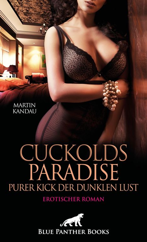 „Cuckolds Paradise“, „Purer Kick der dunklen Lust“, „Erotischer Roman“, Frau in Dessous, luxuriöses Schlafzimmer.