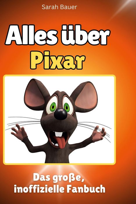 Sarah Bauer: Alles über<br> Pixar, Buch