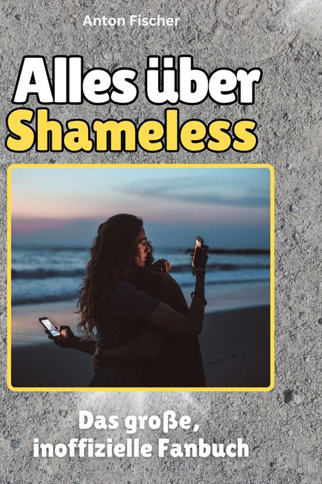 Anton Fischer: Alles über<br> Shameless, Buch