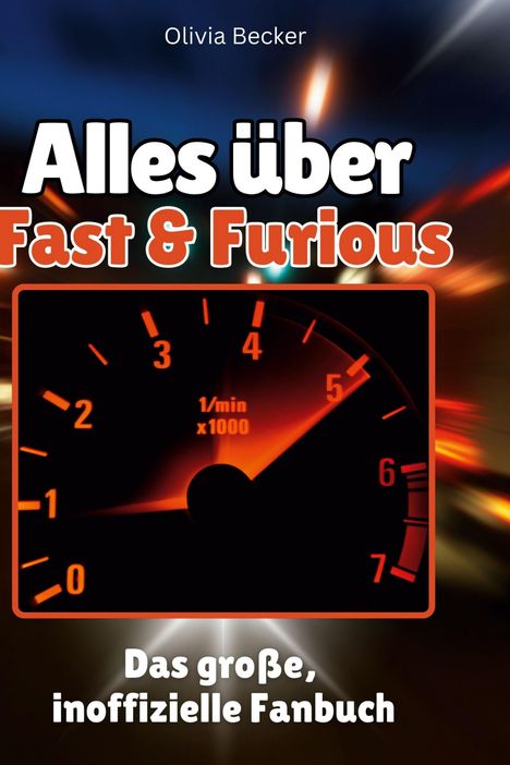 Olivia Becker: Alles über<br> Fast &amp; Furious, Buch