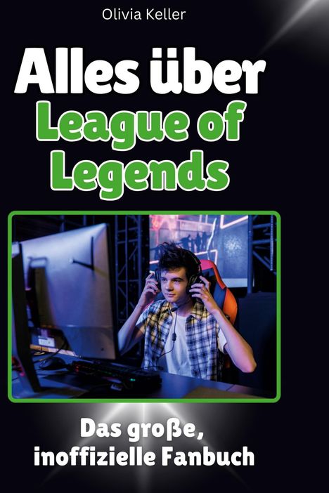 Olivia Keller: Alles über<br> League of Legends, Buch