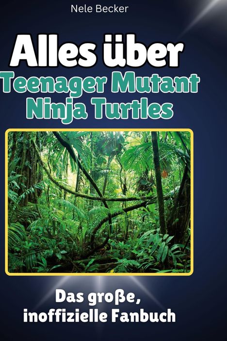 Nele Becker: Alles über<br> Teenager Mutant Ninja Turtles, Buch