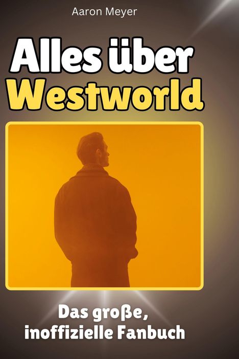 Aaron Meyer: Alles über<br> Westworld, Buch