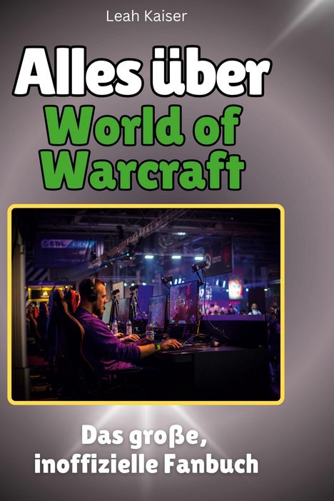 Leah Kaiser: Alles über<br> World of Warcraft, Buch