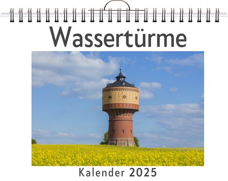 Lucy Neumann: Wassertürme - (Wandkalender 2025, Kalender DIN A4 quer, Monatskalender im Querformat mit Kalendarium, das perfekte Geschenk), Kalender