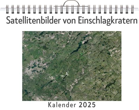 Tim Lang: Satellitenbilder von Einschlagkratern - (Wandkalender 2025, Kalender DIN A4 quer, Monatskalender im Querformat mit Kalendarium, das perfekte Geschenk), Kalender