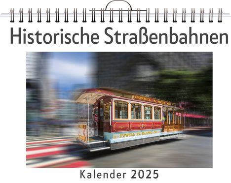 Liam Hartmann: Historische Straßenbahnen - (Wandkalender 2025, Kalender DIN A4 quer, Monatskalender im Querformat mit Kalendarium, das perfekte Geschenk), Kalender