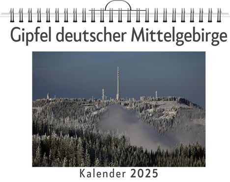 Ben Braun: Gipfel deutscher Mittelgebirge - (Wandkalender 2025, Kalender DIN A4 quer, Monatskalender im Querformat mit Kalendarium, das perfekte Geschenk), Kalender