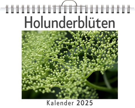 Jonah Huber: Holunderblüten - (Wandkalender 2025, Kalender DIN A4 quer, Monatskalender im Querformat mit Kalendarium, das perfekte Geschenk), Kalender