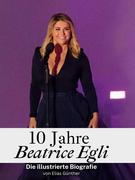 Elias Günther: 10 Jahre Beatrice Egli, Buch