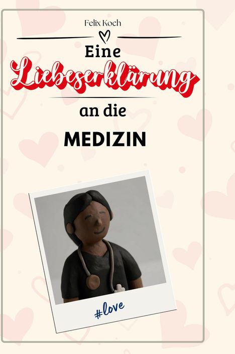 Felix Koch: Eine Liebeserklärung an die Medizin, Buch