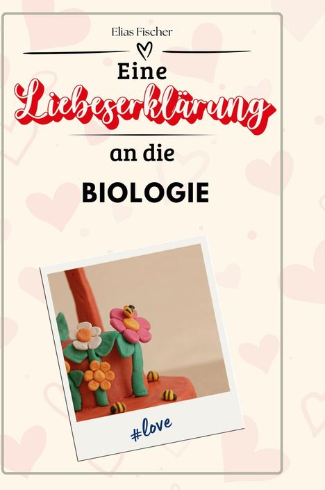 Elias Fischer: Eine Liebeserklärung an die Biologie, Buch