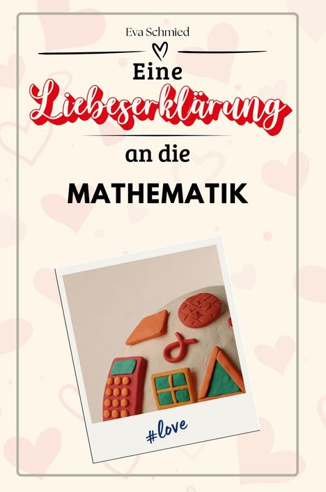 Eva Schmied: Eine Liebeserklärung an die Mathematik, Buch