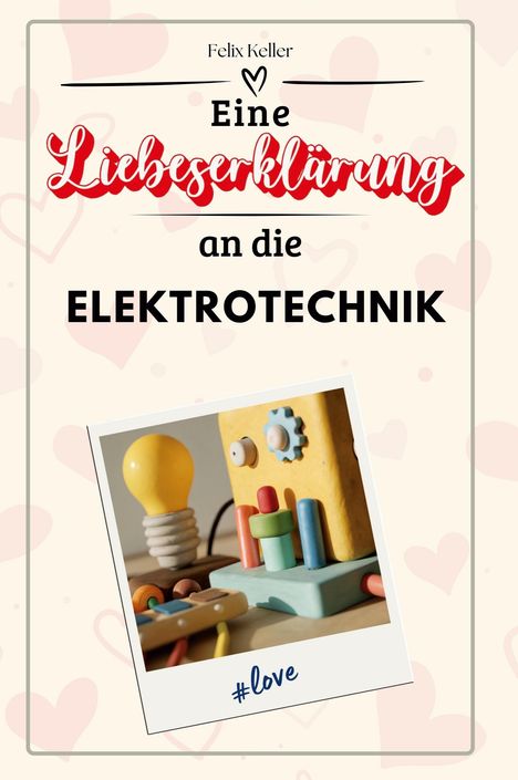 Felix Keller: Eine Liebeserklärung an die Elektrotechnik, Buch