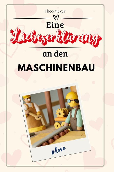 Theo Meyer: Eine Liebeserklärung an den Maschinenbau, Buch