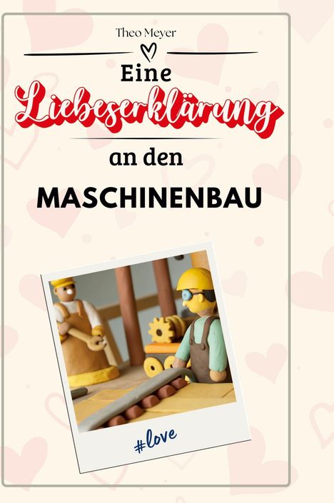 Theo Meyer: Eine Liebeserklärung an den Maschinenbau, Buch