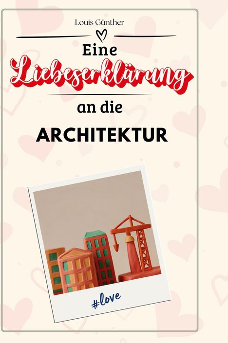 Louis Günther: Eine Liebeserklärung an die Architektur, Buch