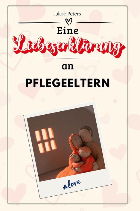 Jakob Peters: Eine Liebeserklärung an Pflegeeltern, Buch