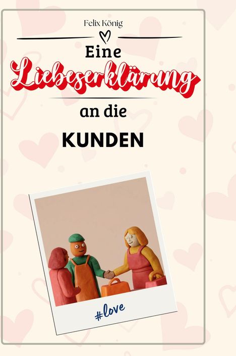 Felix König: Eine Liebeserklärung an die Kunden, Buch