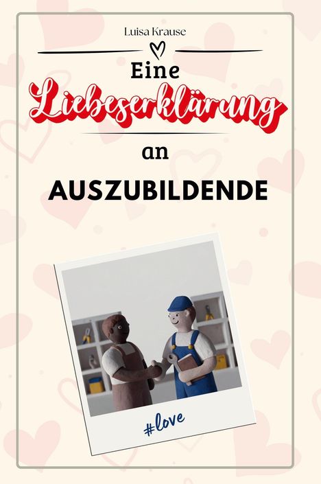 Luisa Krause: Eine Liebeserklärung an Auszubildende, Buch