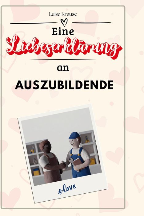 Luisa Krause: Eine Liebeserklärung an Auszubildende, Buch