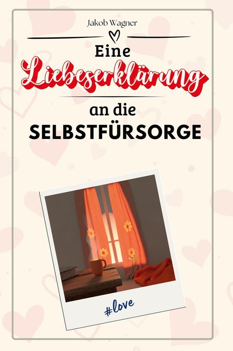 Jakob Wagner: Eine Liebeserklärung an die Selbstfürsorge, Buch