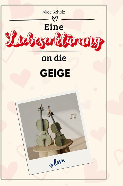 Alice Scholz: Eine Liebeserklärung an die Geige, Buch