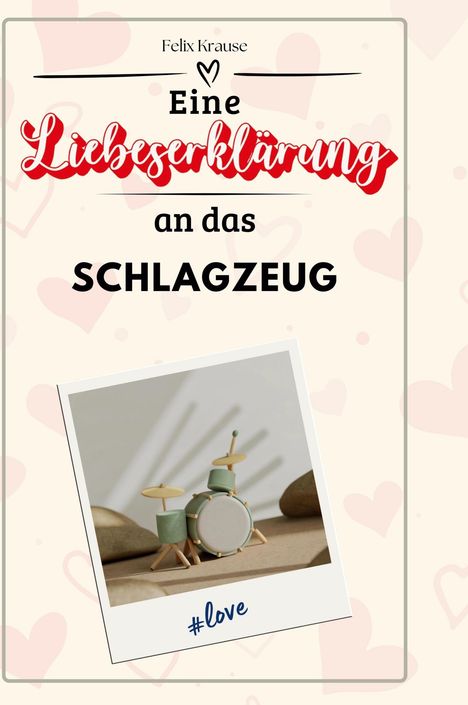 Felix Krause: Eine Liebeserklärung an das Schlagzeug, Buch