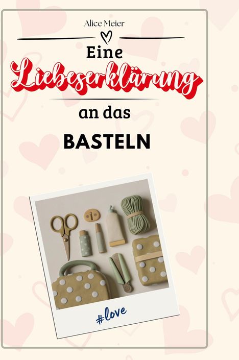 Alice Meier: Eine Liebeserklärung an das Basteln, Buch