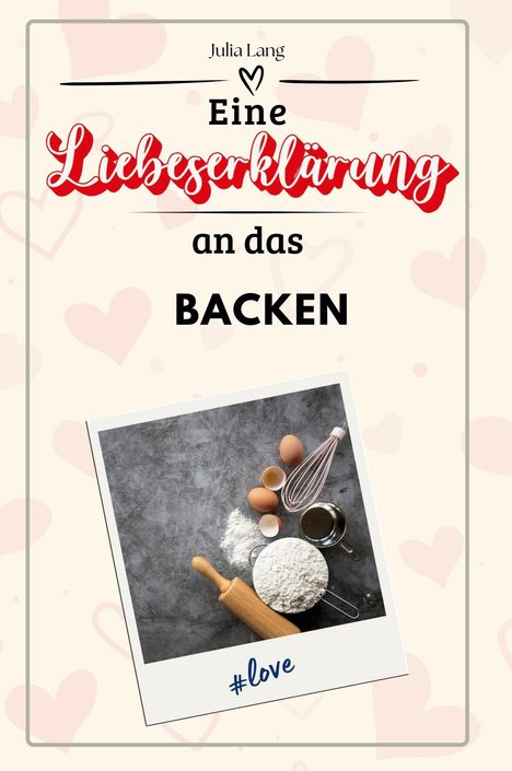 Julia Lang: Eine Liebeserklärung an das Backen, Buch