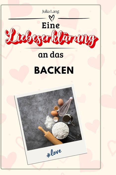 Julia Lang: Eine Liebeserklärung an das Backen, Buch