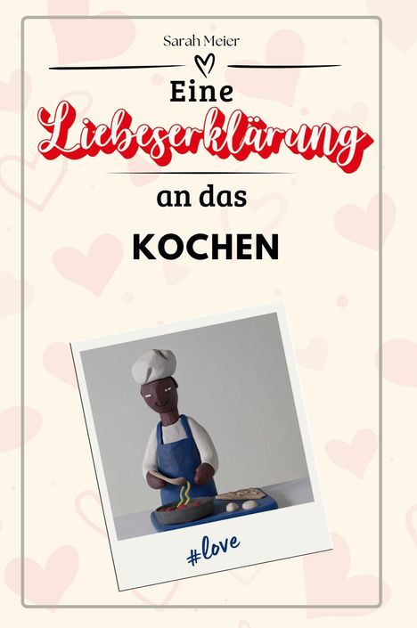 Sarah Meier: Eine Liebeserklärung an das Kochen, Buch