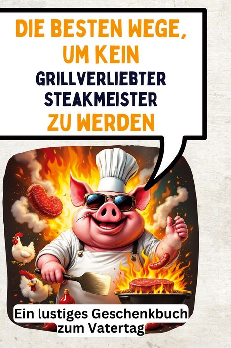 Luisa Bauer: Die besten Wege, um kein grillverliebter Steakmeister zu werden, Buch