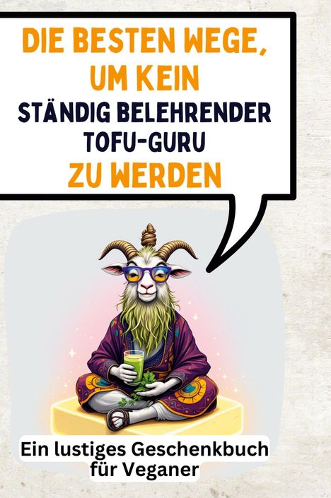 Mia Schmitt: Die besten Wege, um kein ständig belehrender Tofu-Guru zu werden, Buch